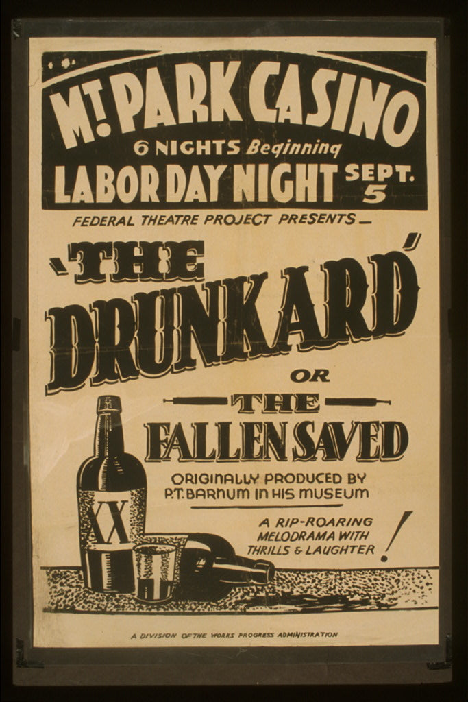A picture of Federal Theatre Project presents "The drunkard or the fallen saved" Originally produced by P.T. Barnum in his museum: A rip-roaring melodrama with thrills & laughter!