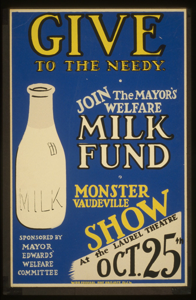 A picture of Give to the needy Join the mayor's welfare milk fund : Monster vaudeville show at the Laurel Theatre.