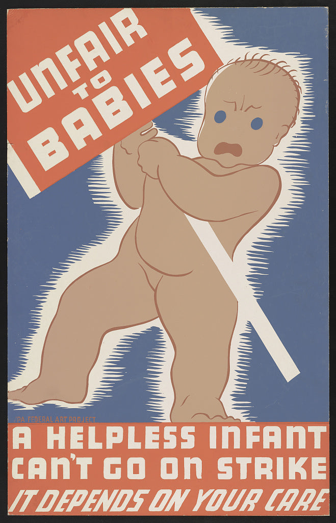 A picture of Unfair to babies A helpless infant can't go on strike : It depends on your care.