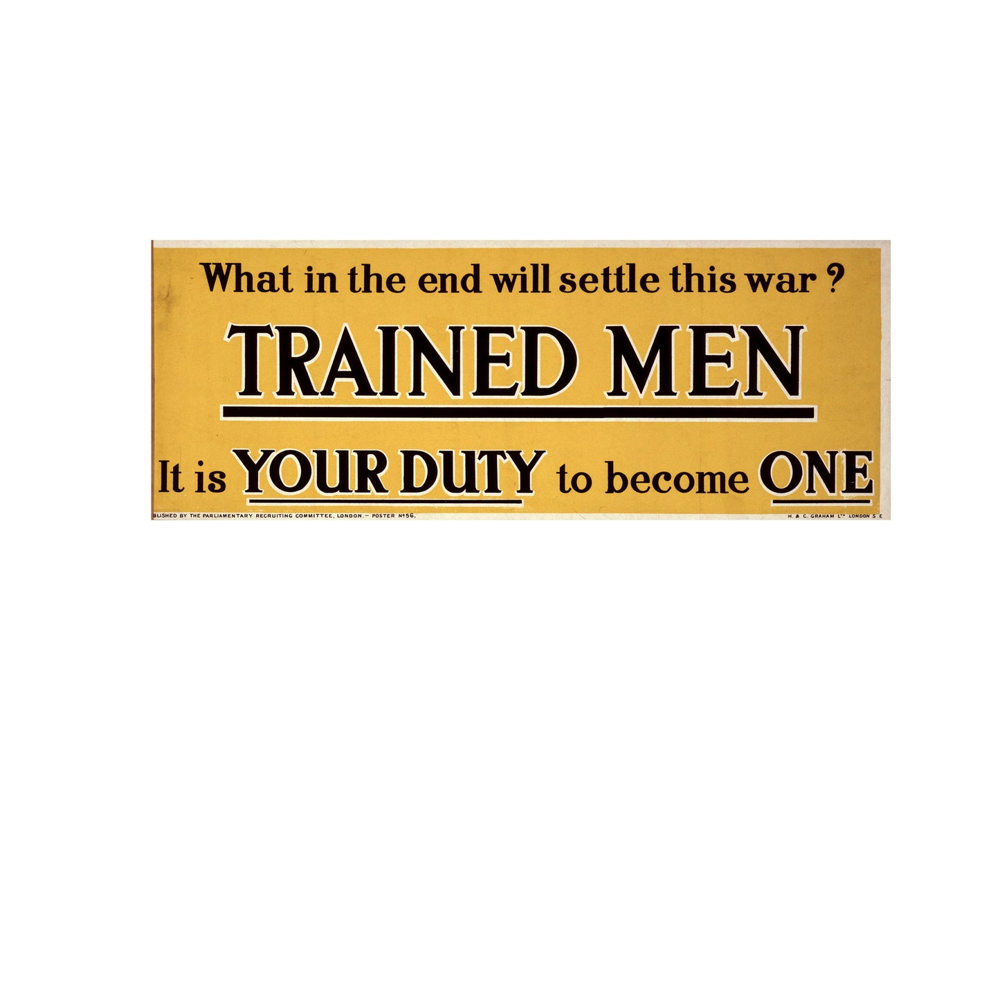 A picture of What in the end will settle this war? Trained men. It is your duty to become one, a mockup of the print leaning against a wall