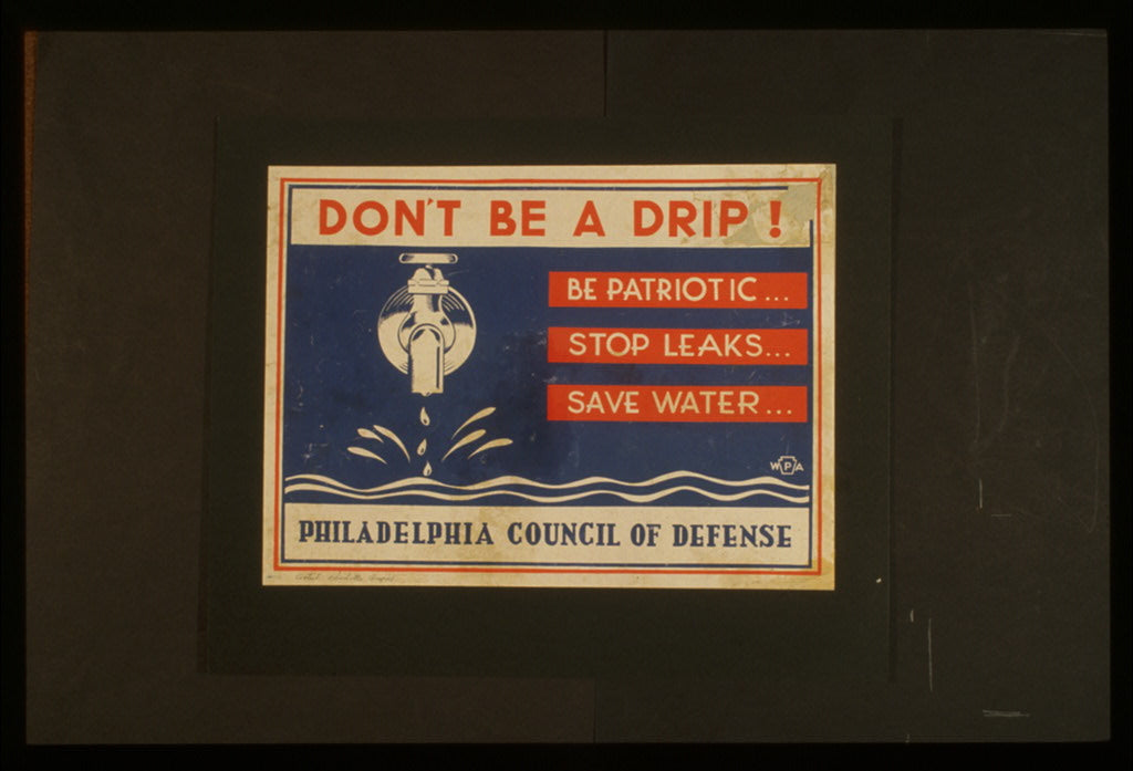 A picture of Don't be a drip! Be patriotic ... Stop leaks ... Save water.