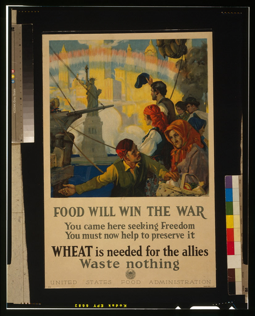 A picture of Food will win the war - You came here seeking freedom, now you must help to preserve it - Wheat is needed for the allies - waste nothing