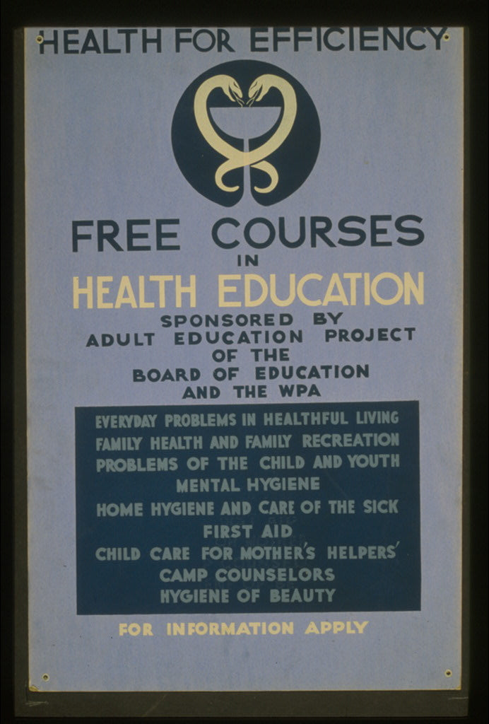 A picture of Health for efficiency Free courses in health education sponsored by Adult Education Project of the Board of Education and the WPA.
