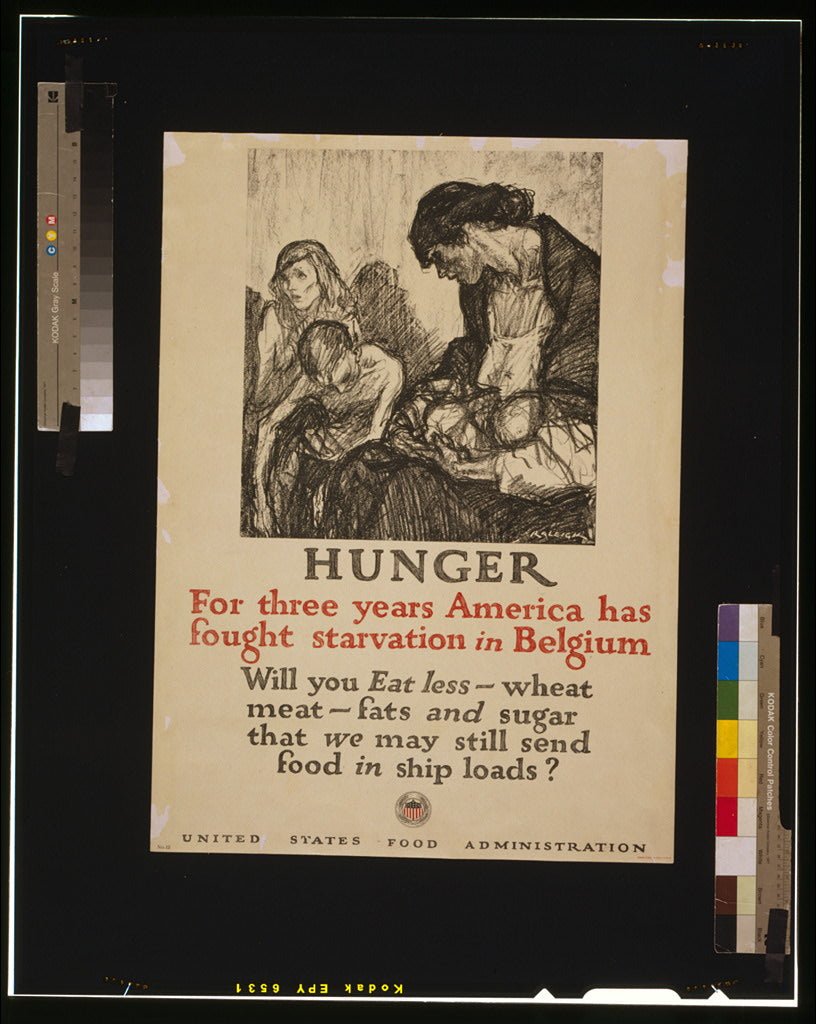 A picture of Hunger - For three years America has fought starvation in Belgium Will you eat less wheat, meat, fats and sugar that we may still send food in ship loads? /