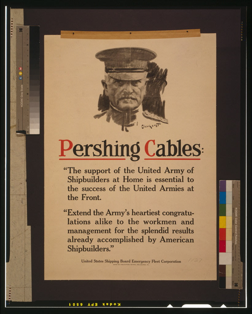 A picture of Pershing cables: "The support of the united army of shipbuilders at home is essential to the success of the united armies at the front ..."