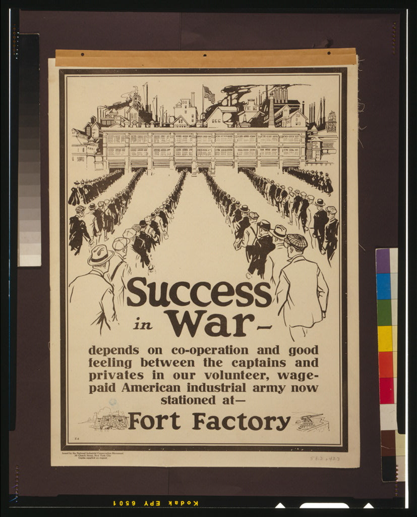 A picture of Success in war - depends on co-operation and good feeling between the captains and privates in our volunteer, wage-paid American industrial army now stationed at - Fort Factory