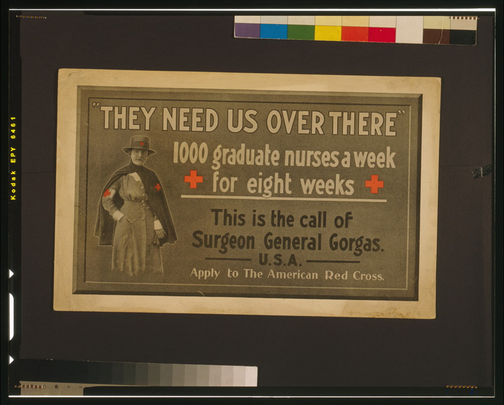 A picture of "They need us over there" 1000 graduate nurses a week for eight weeks : This is the call of Surgeon General Gorgas, U.S.A.