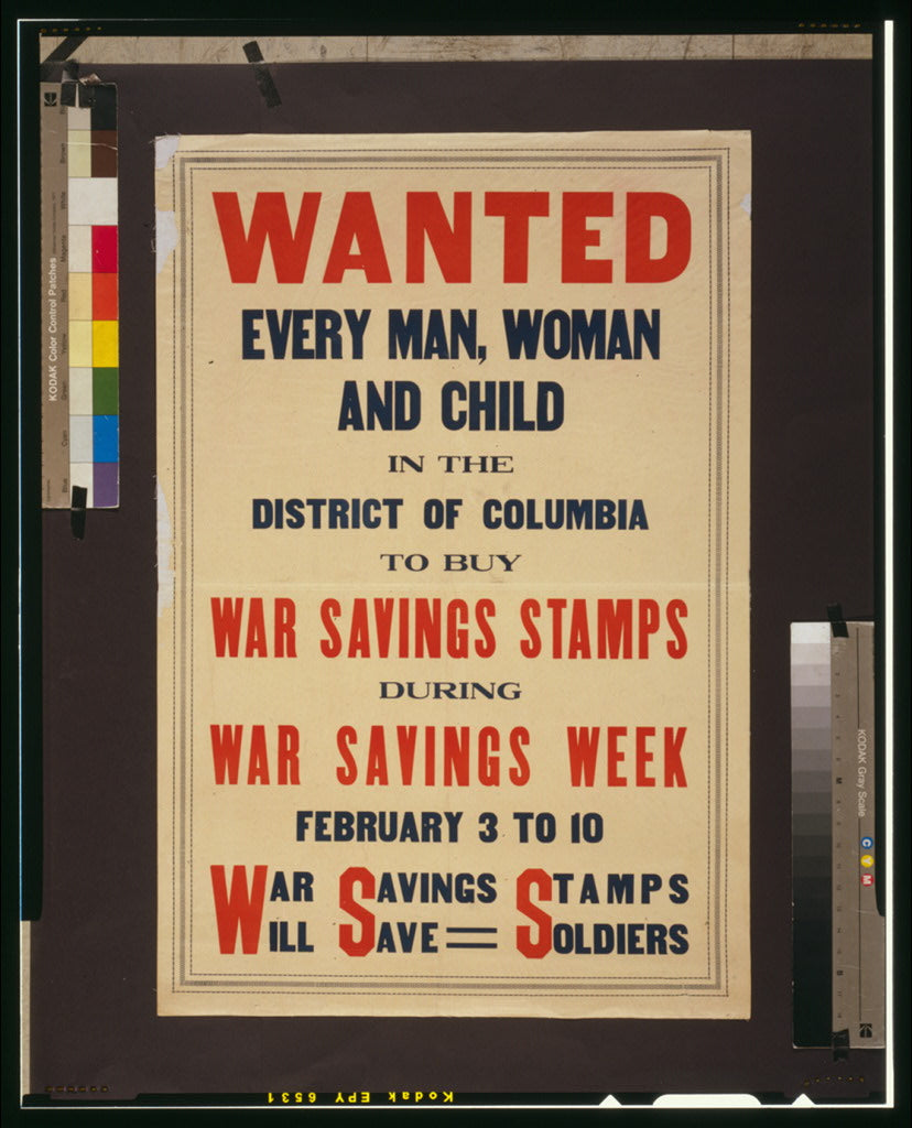A picture of Wanted--Every man, woman, and child in the District of Columbia to buy War Savings Stamps during War Savings Week February 3 to 10--War Savings Stamps will save soldiers.