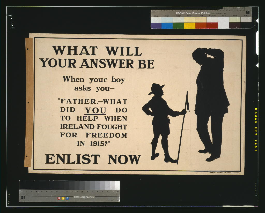 A picture of What will your answer be when your boy asks you, "Father, what did you do to help when Ireland fought for freedom in 1915?" Enlist now