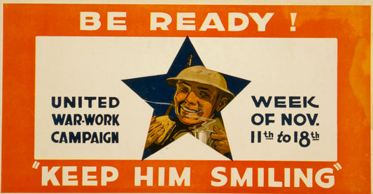 A picture of Be ready! "Keep him smiling" United War-Work Campaign, week of Nov. 11th to 18th.
