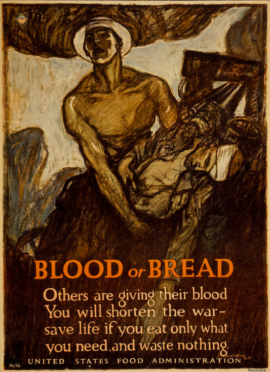 A picture of Blood or bread Others are giving their blood - You will shorten the war - save life, if you eat only what you need, and waste nothing /