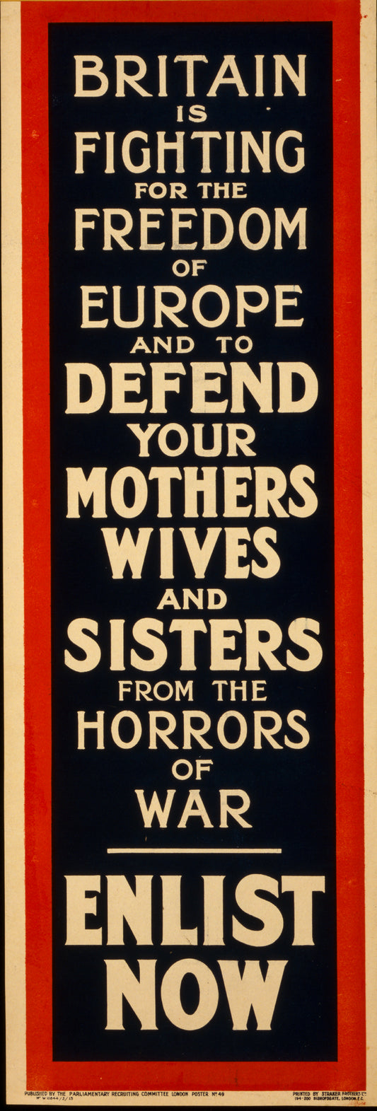 A picture of Britain is fighting for the freedom of Europe and to defend your mothers, wives, and sisters from the horrors of war. Enlist now