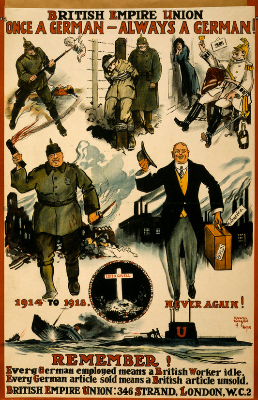 A picture of British Empire Union. "Once a German, always a German." Remember! Every German employed means a British worker idle. Every German article sold means a British article unsold