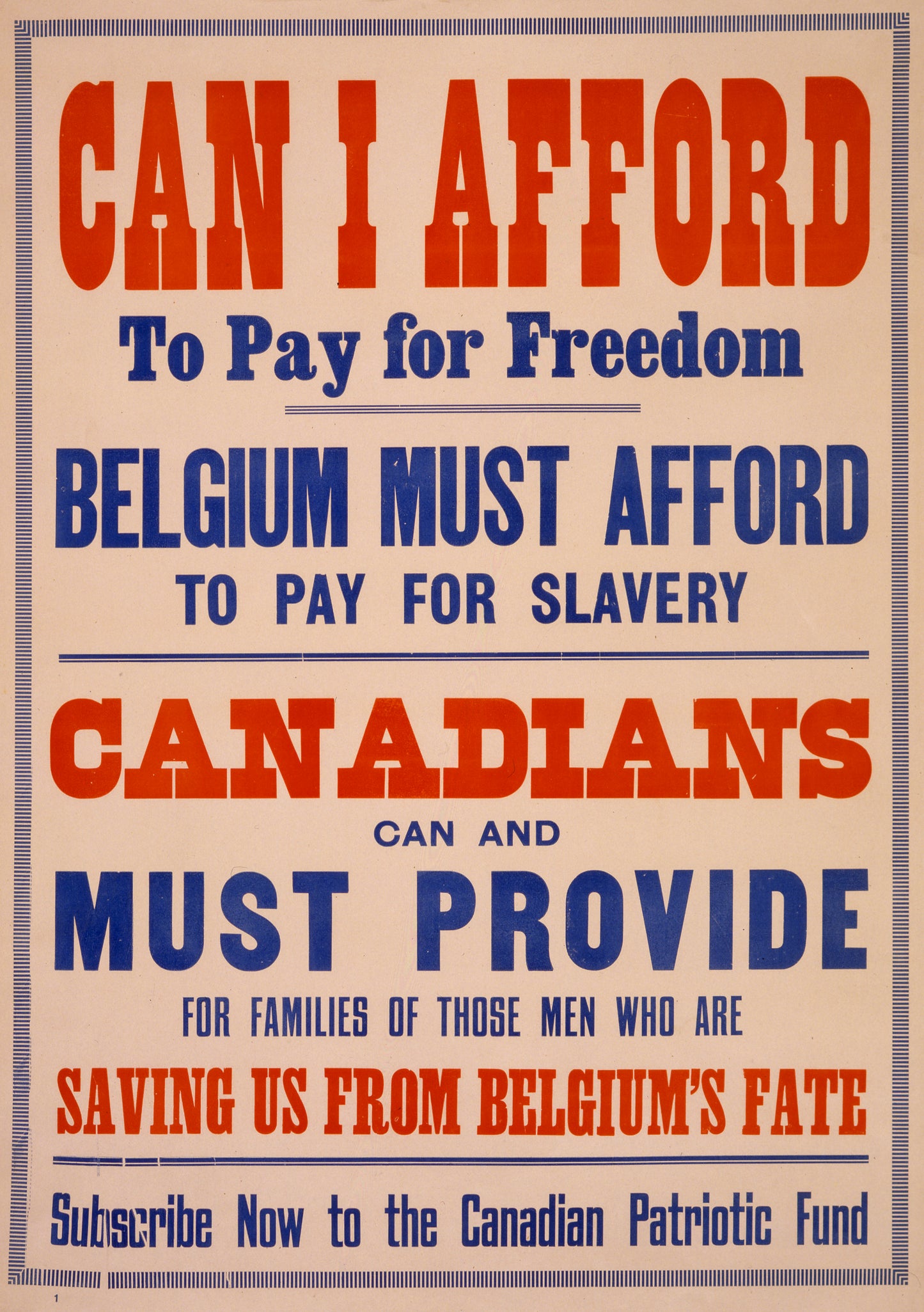 A picture of Can I afford to pay for freedom. Belgium must afford to pay for slavery. Canadians can and must provide for families of those men who are saving us from Belgium's fate. Subscribe now to the Canadian Patriotic Fund