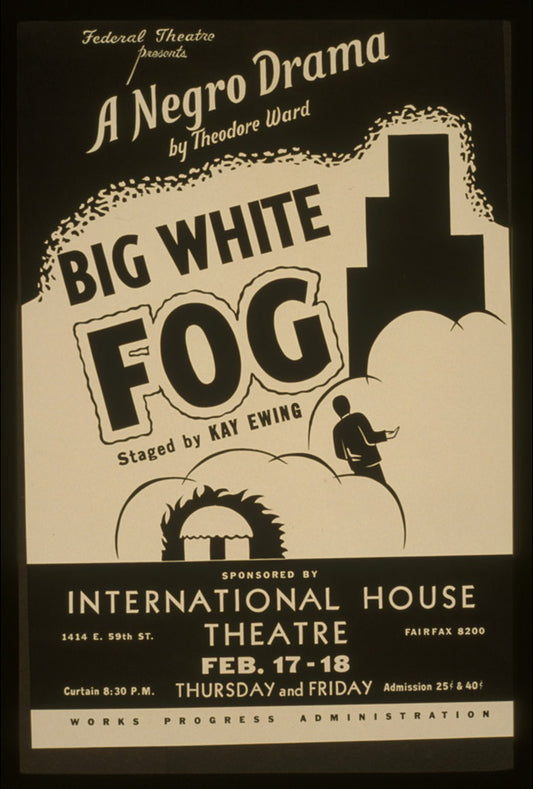 A picture of Federal Theatre presents "Big White Fog" A negro drama by Theodore Ward, staged by Kay Ewing.