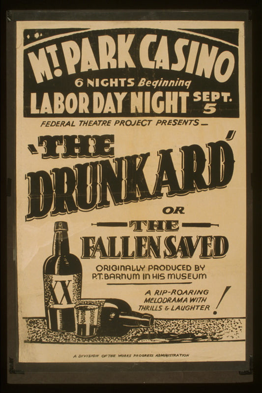 A picture of Federal Theatre Project presents "The drunkard or the fallen saved" Originally produced by P.T. Barnum in his museum: A rip-roaring melodrama with thrills & laughter!