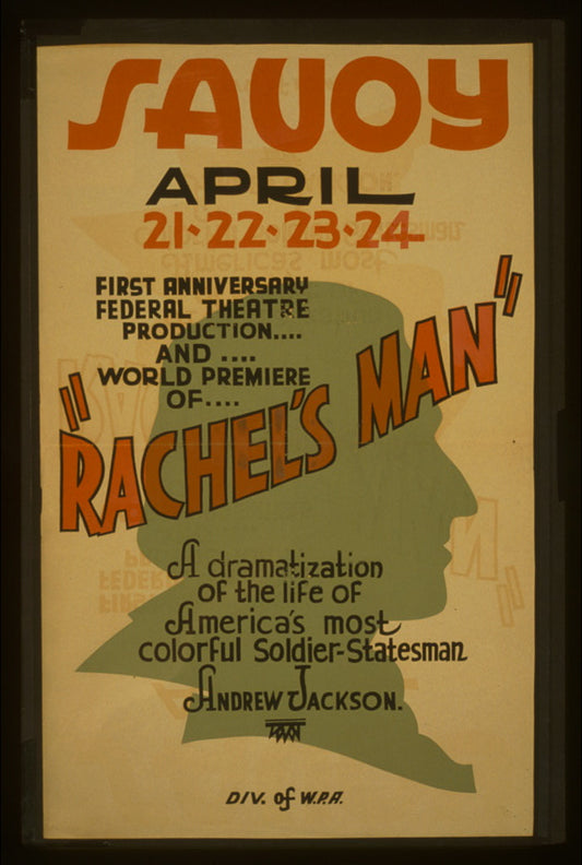 A picture of First anniversary Federal Theatre production and world premiere of "Rachel's man" A dramatization of the life of America's most colorful soldier-statesman Andrew Jackson.
