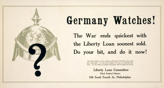 A picture of Germany watches! The war ends quickest with the Liberty Loan soonest sold--Do your bit and do it now!
