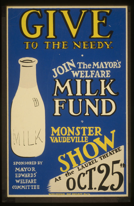 A picture of Give to the needy Join the mayor's welfare milk fund : Monster vaudeville show at the Laurel Theatre.