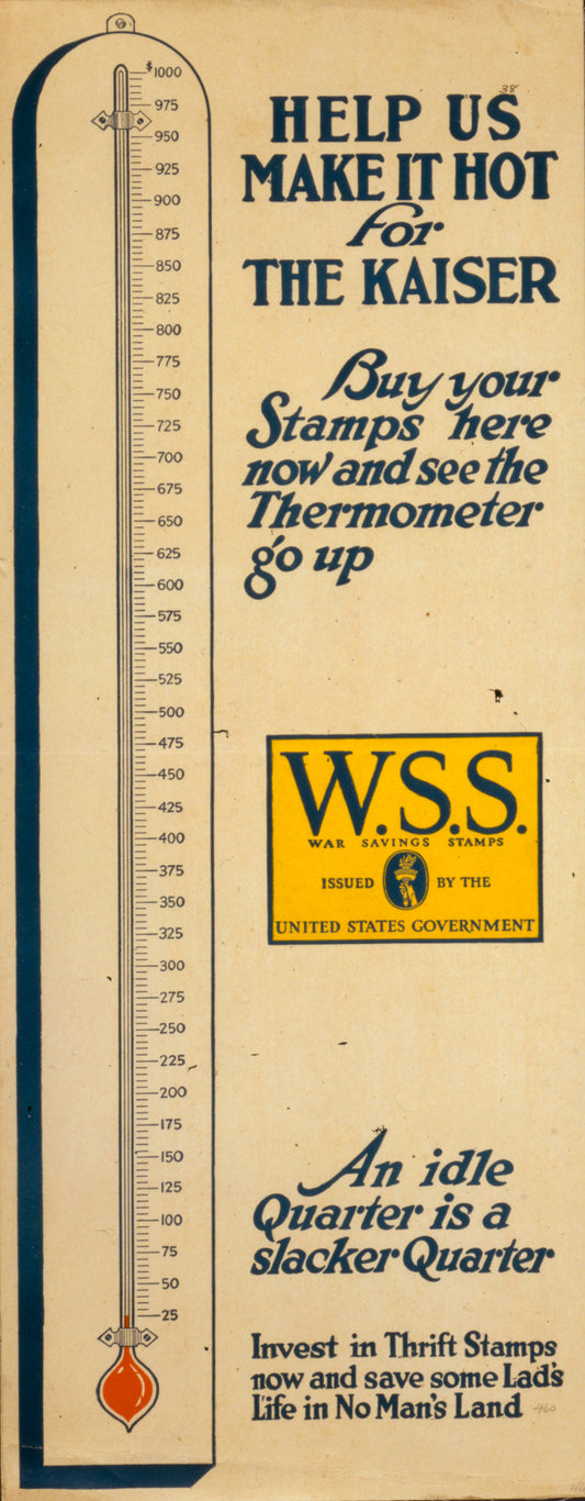 A picture of Help us make it hot for the Kaiser--Buy your stamps here now and see the thermometer go up--War Savings Stamps issued by the United States Government An idle quarter is a slacker quarter--Invest in Thrift Stamps now and save some lad's life in no man's land.