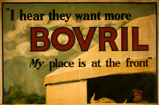 A picture of "I hear they want more Bovril. My place is at the front"