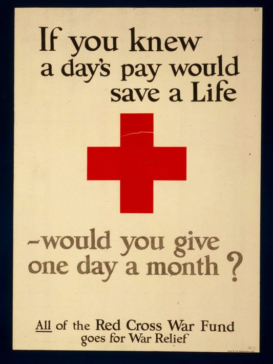 A picture of If you knew a day's pay would save a life, would you give one day a month? All of the Red Cross War Fund goes for war relief.