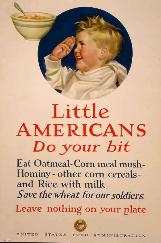 A picture of Little Americans, do your bit Eat oatmeal, corn meal mush, ... Save the wheat for our soldiers - Leave nothing on your plate /