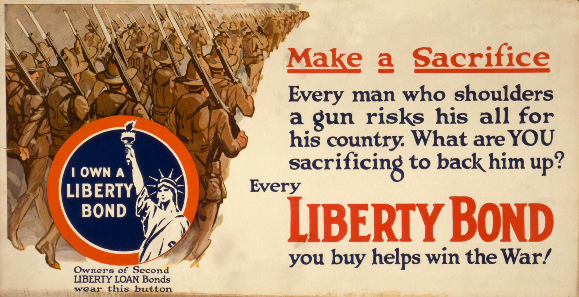 A picture of Make a sacrifice Every man who shoulders a gun risks his all for his country : What are YOU sacrificing to back him up? : Every Liberty Bond you buy helps win the war!