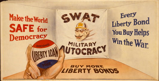 A picture of Make the world safe for democracy Every Liberty Bond you buy helps win the war : Buy more Liberty Bonds.