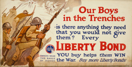 A picture of Our boys in the trenches - is there anything they need that you would not give them? Every Liberty Bond you buy helps them win the war : Buy more Liberty Bonds!