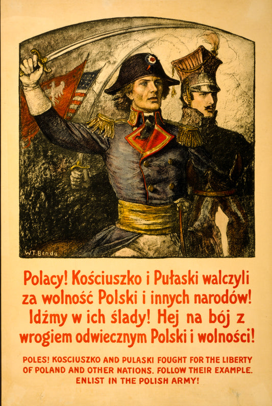 A picture of Poles! Kosciuszko and Pulaski fought for the liberty of Poland and other nations--Follow their example--Enlist in the Polish Army!