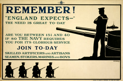 A picture of Remember! "England expects -" The need is great to-day. Are you between 15 1/2 and 40? If so the Navy requires you for its glorious service. Join to-day
