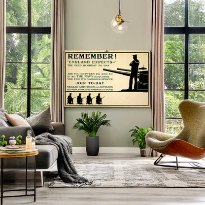 A picture of Remember! "England expects -" The need is great to-day. Are you between 15 1/2 and 40? If so the Navy requires you for its glorious service. Join to-day, a mockup of the print leaning against a wall