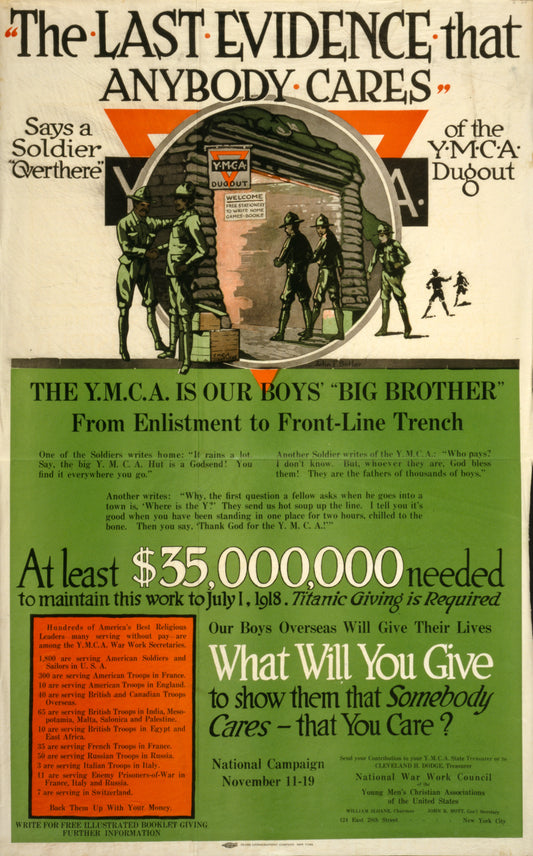 A picture of "The last evidence that anybody cares" says a soldier "over there" of the Y.M.C.A. dugout The Y.M.C.A. is our boys' "Big Brother" ... What will you give to show them that somebody cares - that you care?/