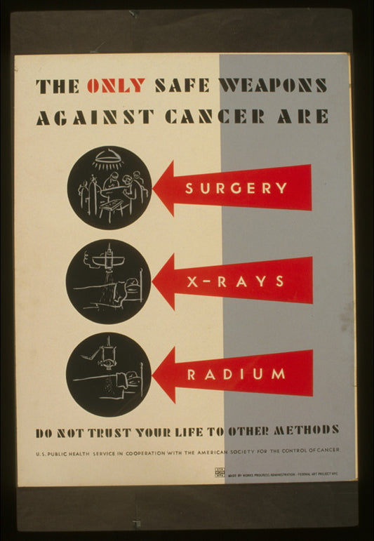 A picture of The only safe weapons against cancer are surgery, x-rays and radium Do not trust your life to other methods.