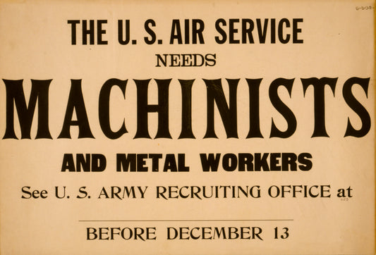 A picture of The U.S. Air Service needs machinists and metal workers See U.S. Army recruiting office at blank before December 13.