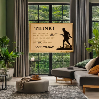 A picture of Think! Are you content for him to fight for you? Won't you do your bit? We shall win but you must help. Join to-day, a mockup of the print leaning against a wall