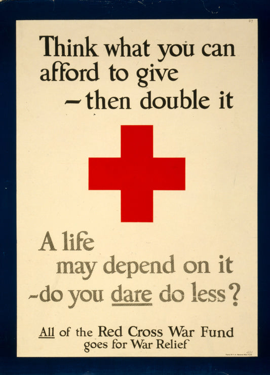 A picture of Think what you can afford to give, then double it--A life may depend on it, do you dare do less? All of the Red Cross War Fund goes for war relief.