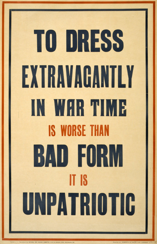 A picture of To dress extravagantly in war time is worse than bad form it is unpatriotic