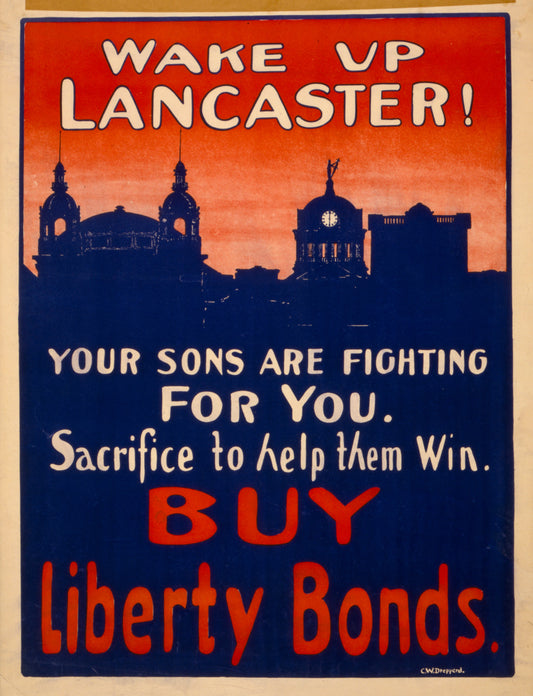 A picture of Wake up Lancaster! Your sons are fighting for you--Sacrifice to help them win--Buy Liberty bonds