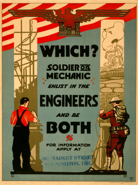 A picture of Which? Soldier or mechanic--Enlist in the Engineers and be both For information apply at 808 Market Street, Wilmington, Delaware /