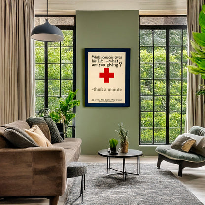 A picture of While someone gives his life, what are you giving? Think a minute All of the Red Cross War Fund goes for war relief., a mockup of the print leaning against a wall