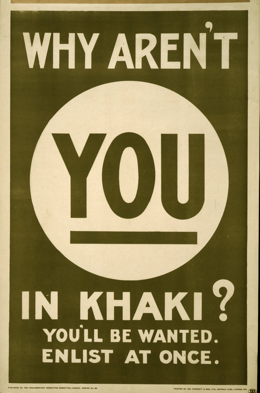 A picture of Why aren't you in khaki? You'll be wanted. Enlist at once