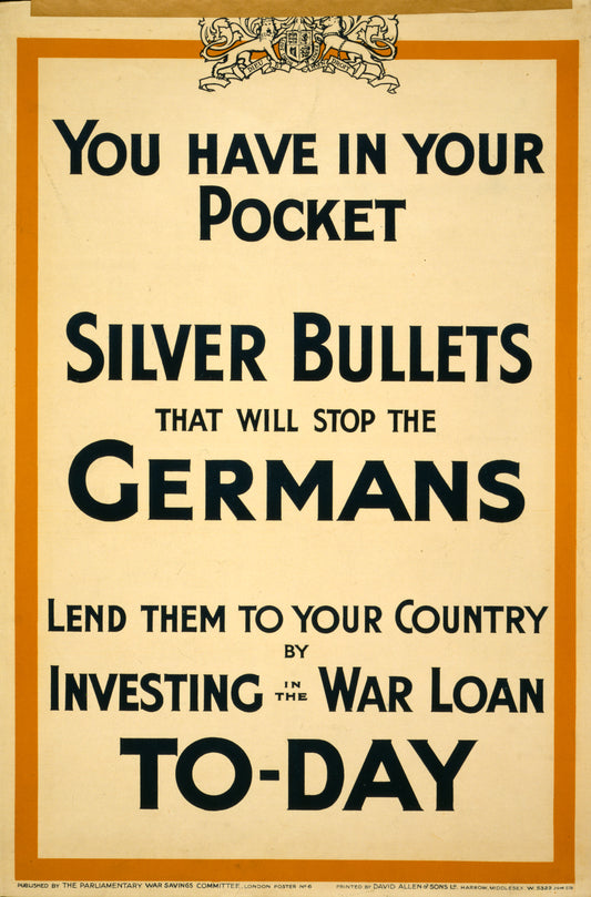 A picture of You have in your pocket silver bullets that will stop the Germans. Lend them to your country by investing in the war loan to-day