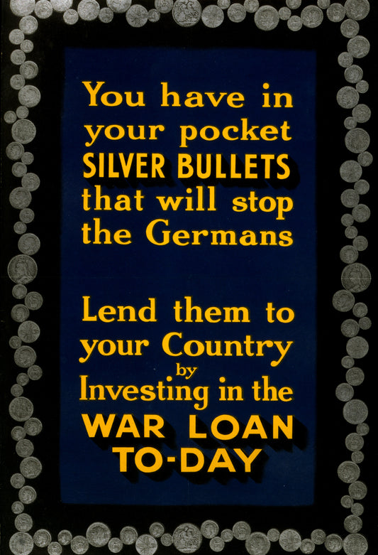 A picture of You have in your pocket silver bullets that will stop the Germans. Lend them to your country by investing in the war loan to-day