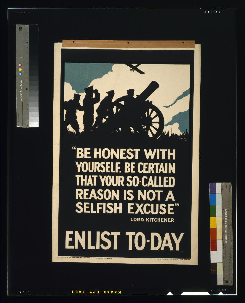 A picture of "Be honest with yourself. Be certain that your so-called reason is not a selfish excuse." Lord Kitchener. Enlist to-day