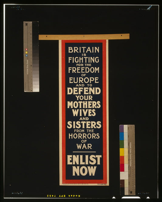 A picture of Britain is fighting for the freedom of Europe and to defend your mothers, wives, and sisters from the horrors of war. Enlist now