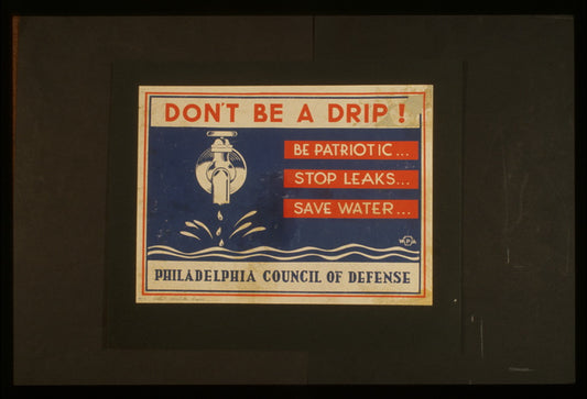 A picture of Don't be a drip! Be patriotic ... Stop leaks ... Save water.