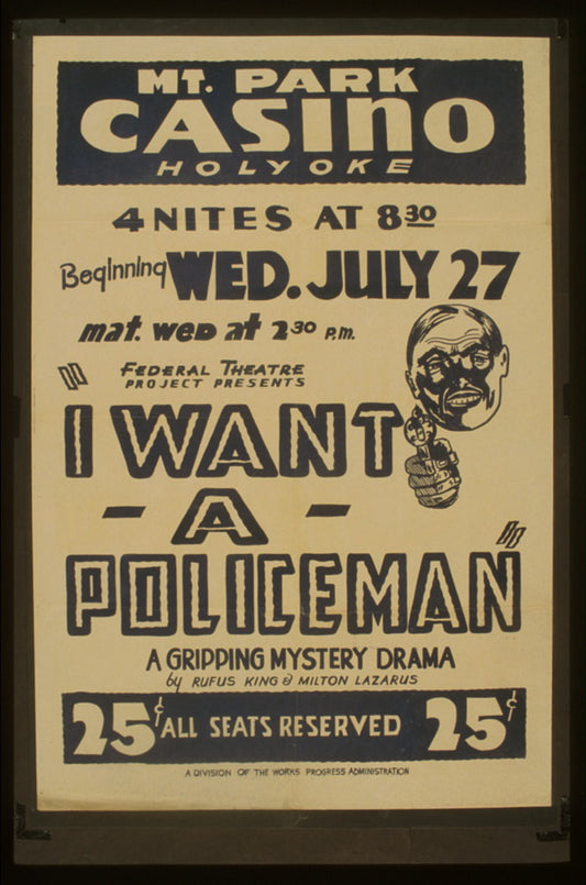A picture of Federal Theatre Project presents "I want a policeman" A gripping mystery drama by Rufus King & Milton Lazarus.