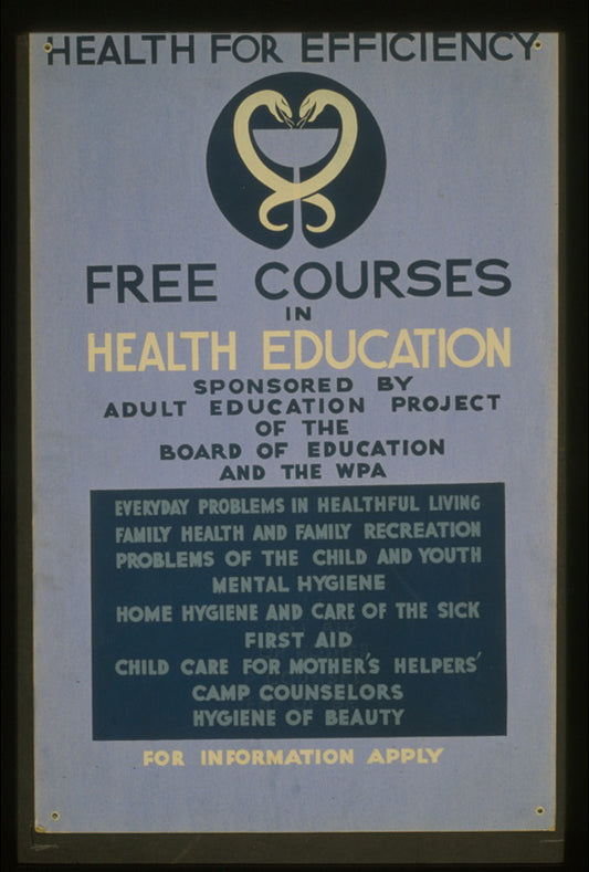 A picture of Health for efficiency Free courses in health education sponsored by Adult Education Project of the Board of Education and the WPA.